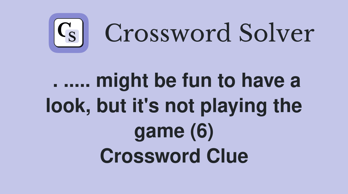 might be fun to have a look, but it's not playing the game (6